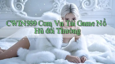 cwin999 com vn tải game nổ hũ đổi thưởng