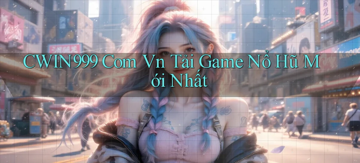 cwin999 com vn tải game nổ hũ mới nhất
