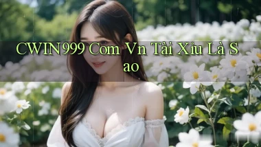 cwin999 com vn tài xỉu là sao