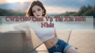 cwin999 com vn tài xỉu mới nhất