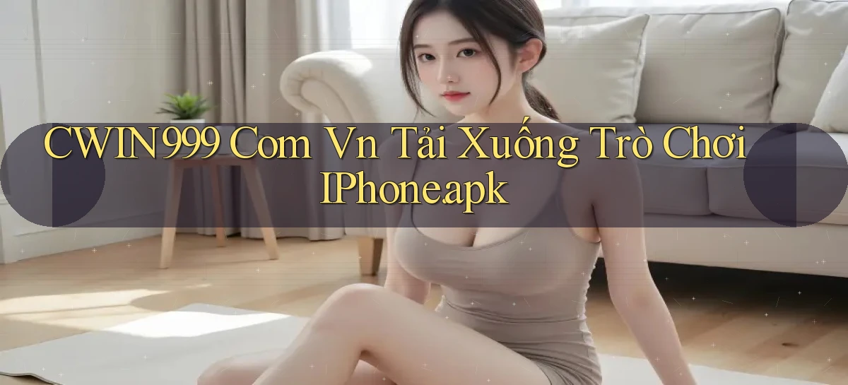 cwin999 com vn Tải xuống trò chơi iPhone.apk