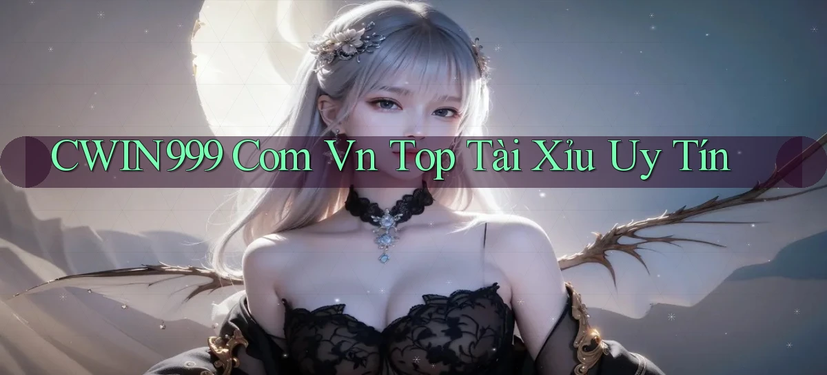 cwin999 com vn top tài xỉu uy tín