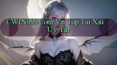 cwin999 com vn top tài xỉu uy tín