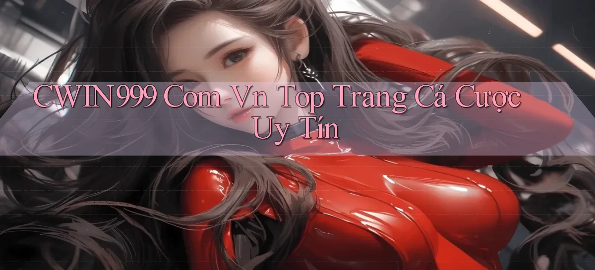 cwin999 com vn top trang cá cược uy tín