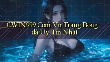 cwin999 com vn trang bóng đá uy tín nhất