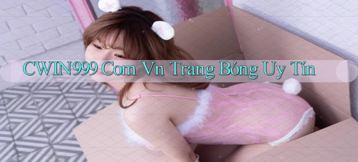 cwin999 com vn trang bóng uy tín