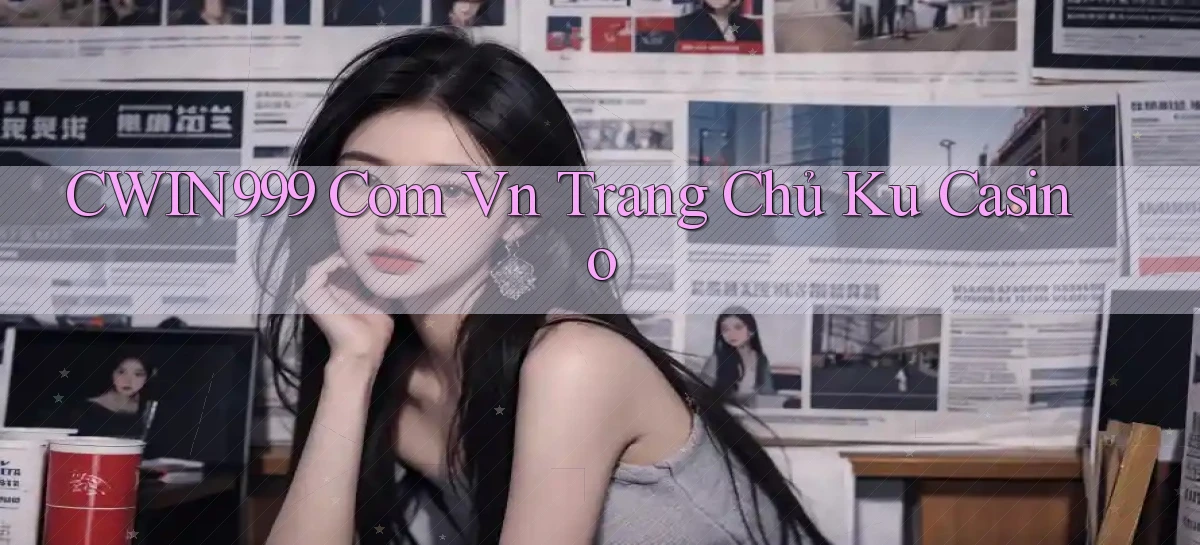 cwin999 com vn trang chủ ku casino