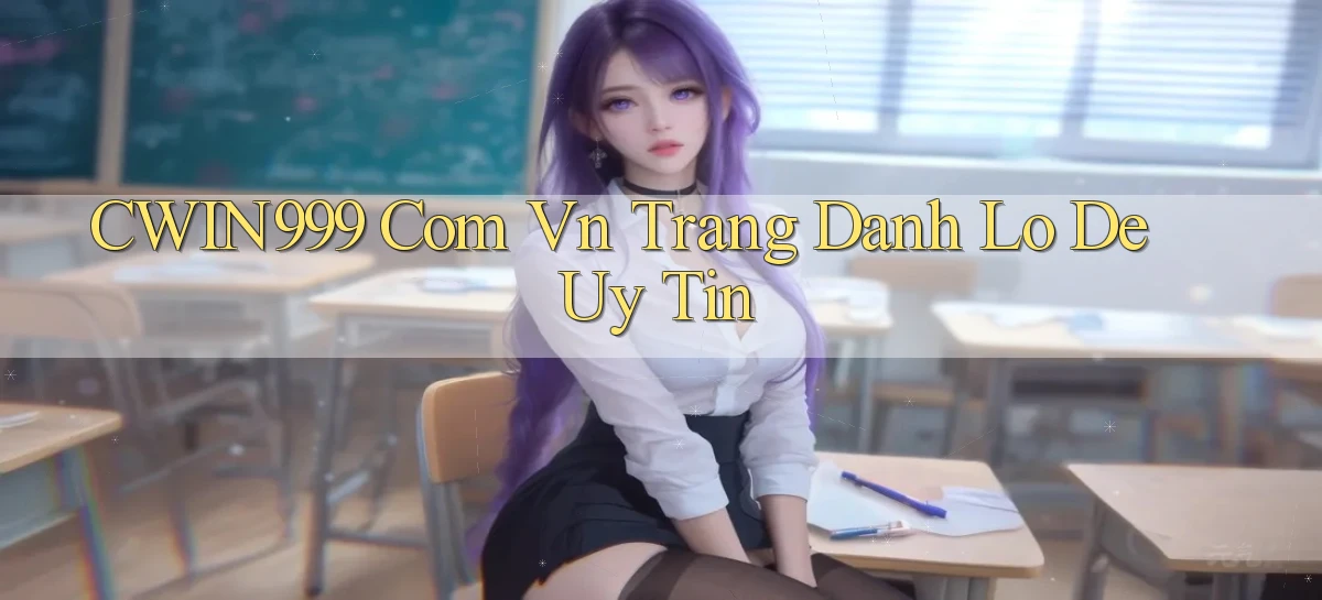 cwin999 com vn trang danh lo de uy tin