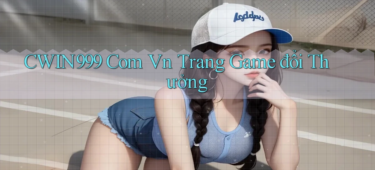 cwin999 com vn trang game đổi thưởng