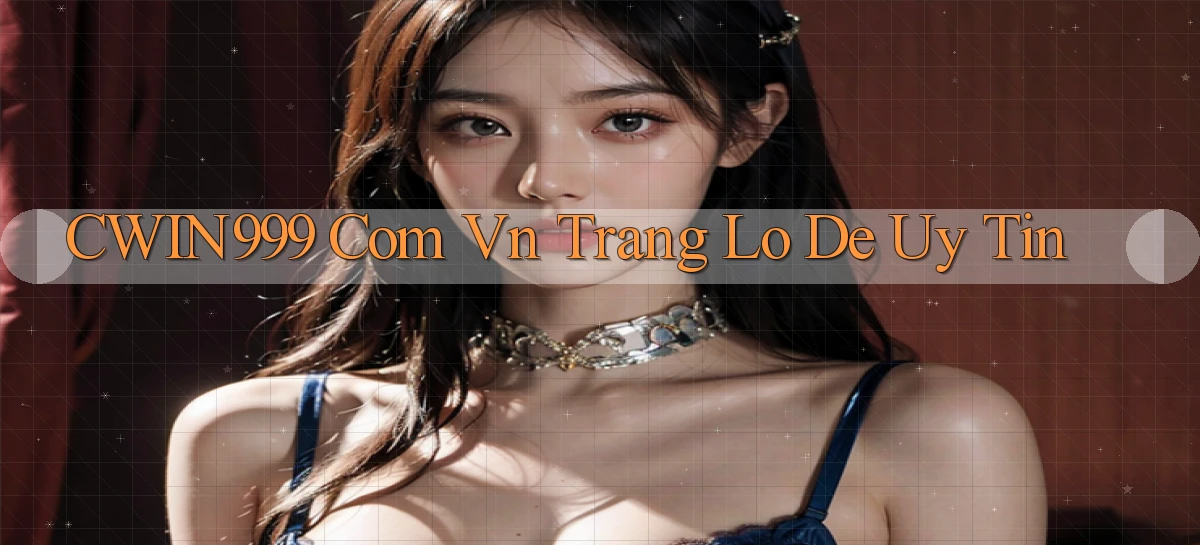 cwin999 com vn trang lo de uy tin