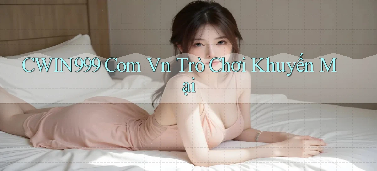 cwin999 com vn trò chơi khuyến mại