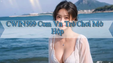 cwin999 com vn Trò chơi mở hộp
