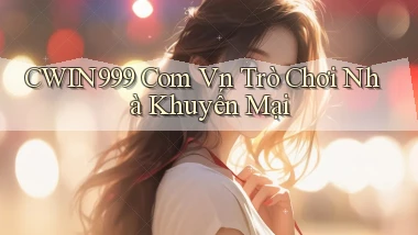 cwin999 com vn Trò chơi nhà khuyến mại