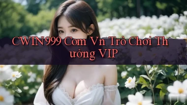 cwin999 com vn Trò chơi thưởng VIP