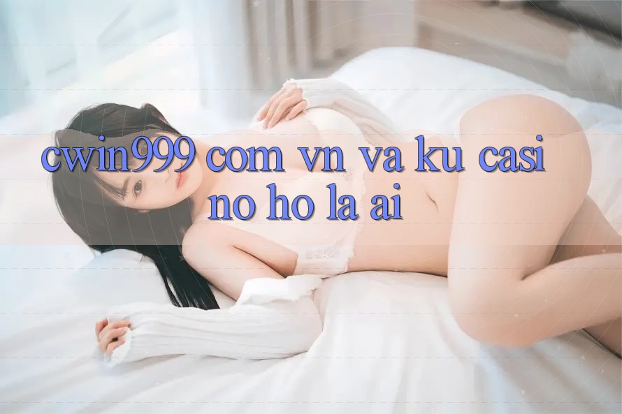 “cwin999 com vn” và KU Casino: Họ Là Ai?
