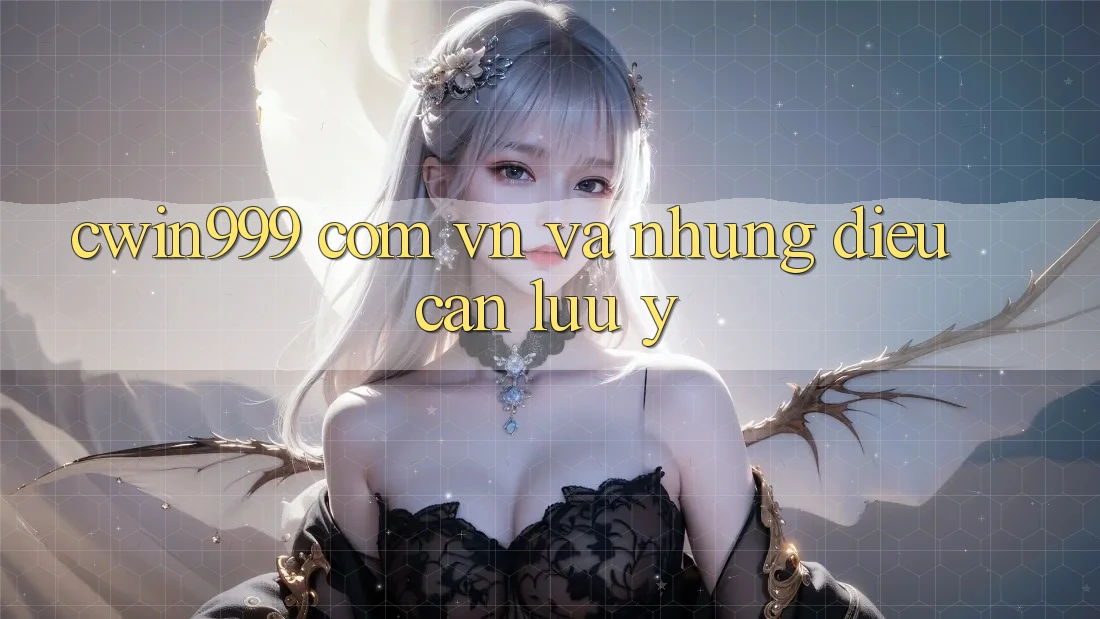 “cwin999 com vn” và những điều cần lưu ý