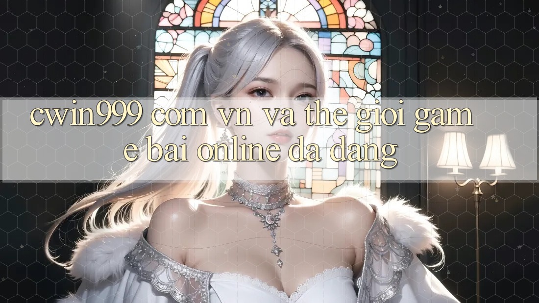 “cwin999 com vn” và Thế Giới Game Bài Online Đa Dạng