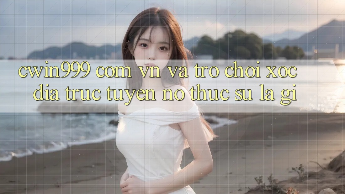 “cwin999 com vn” và Trò Chơi Xóc Đĩa Trực Tuyến: Nó Thực Sự Là Gì?