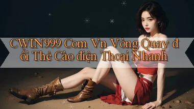 cwin999 com vn vòng quay đổi thẻ cào điện thoại nhanh