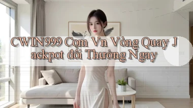 cwin999 com vn vòng quay jackpot đổi thưởng ngay