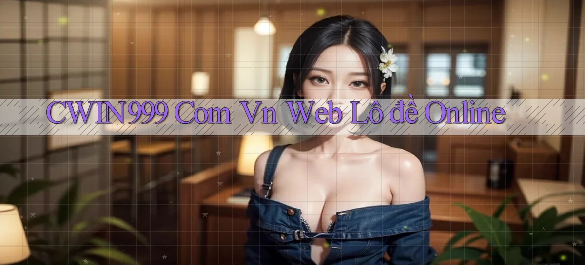 cwin999 com vn web lô đề online