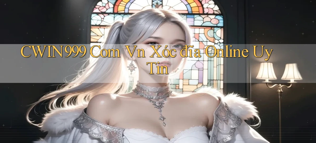 cwin999 com vn xóc đĩa online uy tin