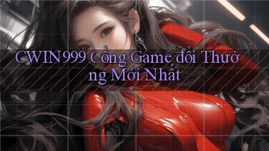 cwin999 cổng game đổi thưởng mới nhất