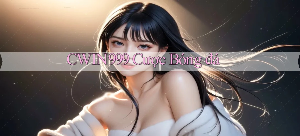 cwin999 cược bóng đá