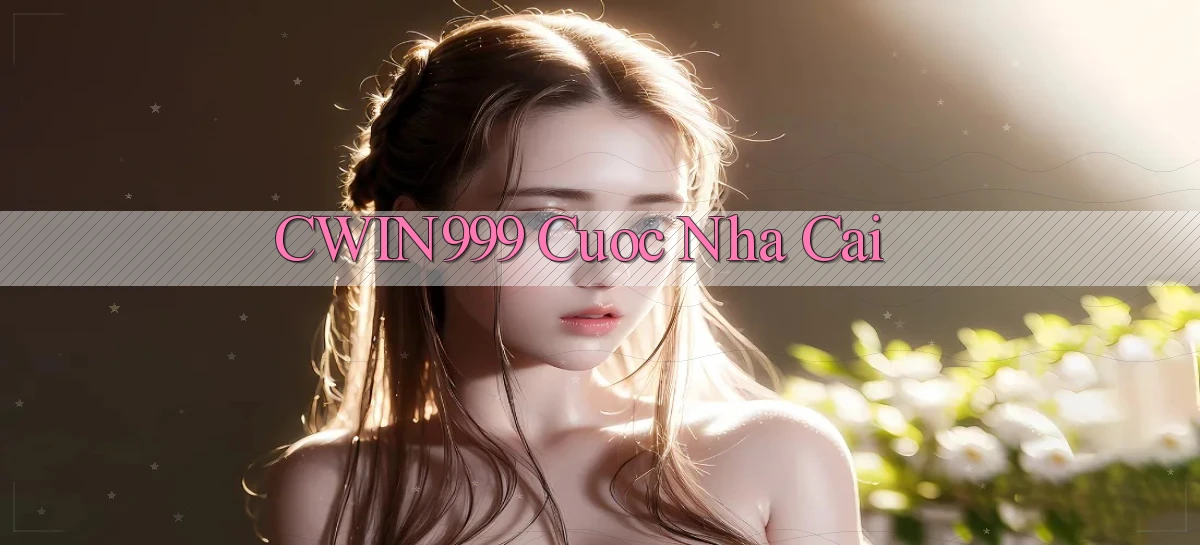 cwin999 cuoc nha cai