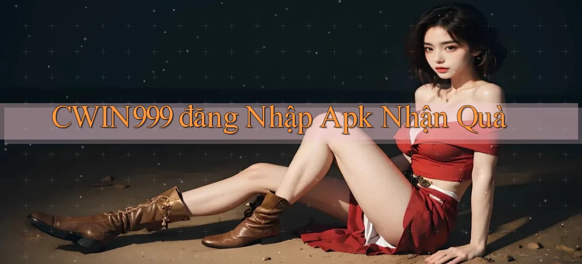 cwin999  đăng nhập apk nhận quà