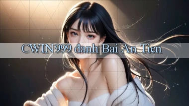 cwin999 đanh bai an tien