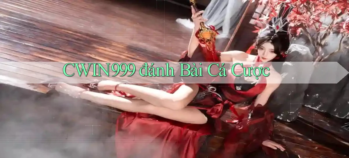 cwin999 đánh bài cá cược
