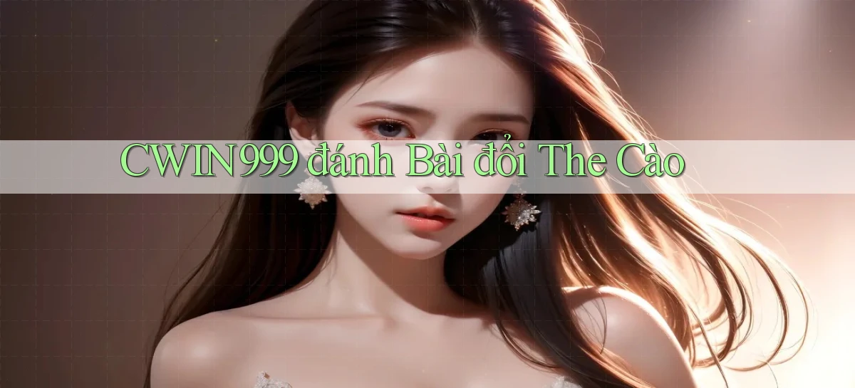cwin999 đánh bài đổi the cào