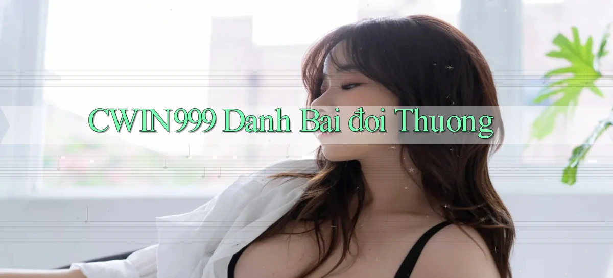 cwin999 danh bai đoi thuong