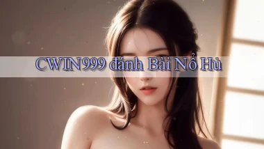 cwin999 đánh bài nổ hủ