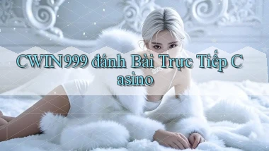 cwin999 đánh bài trực tiếp casino