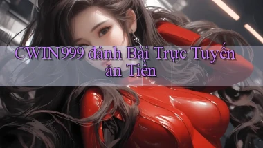 cwin999 đánh bài trực tuyến ăn tiền