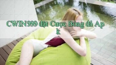 cwin999  đặt cược bóng đá apk
