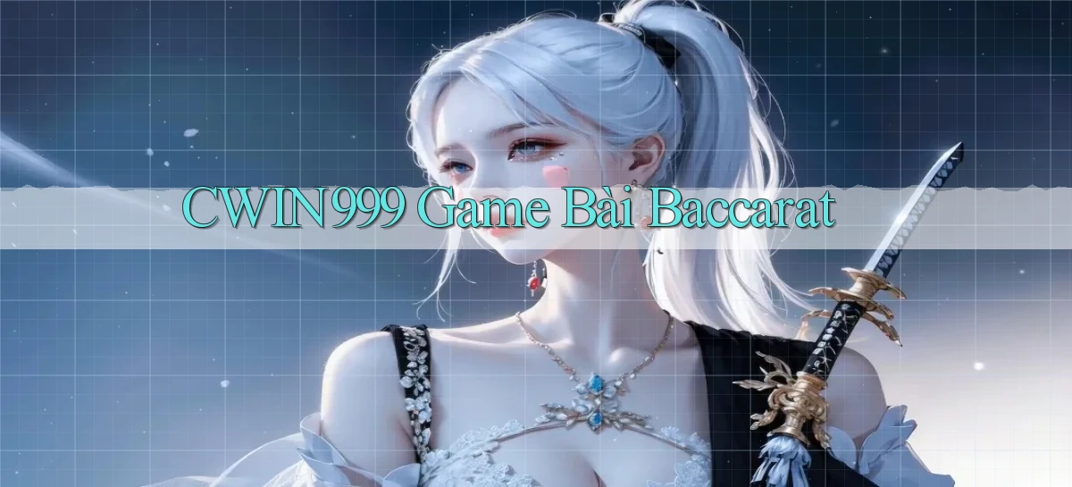 cwin999 game bài baccarat