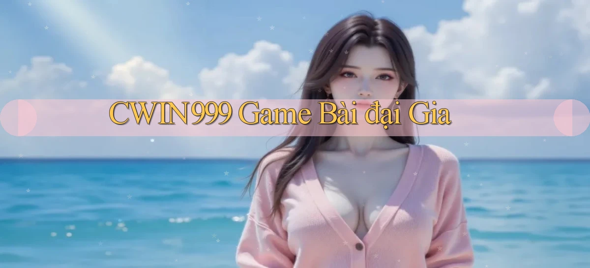 cwin999 game bài đại gia