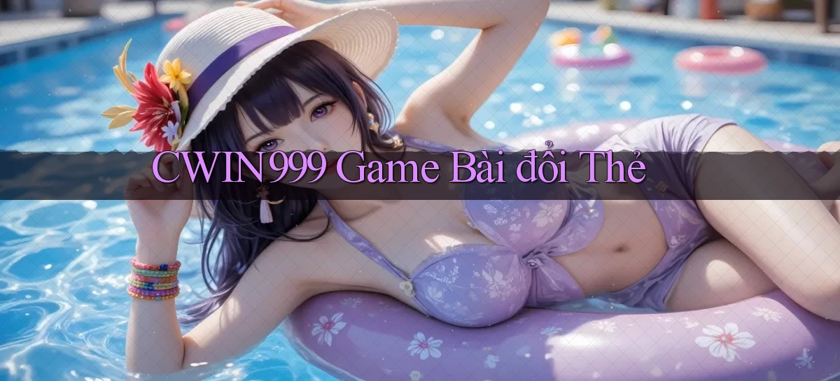cwin999 game bài đổi thẻ