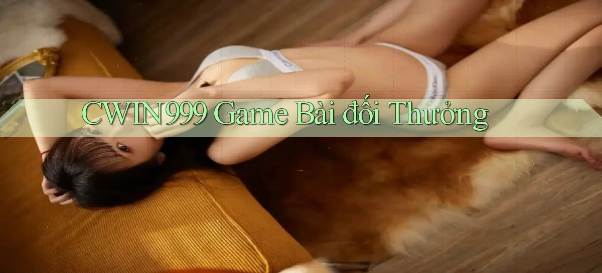 cwin999 game bài đối thưởng