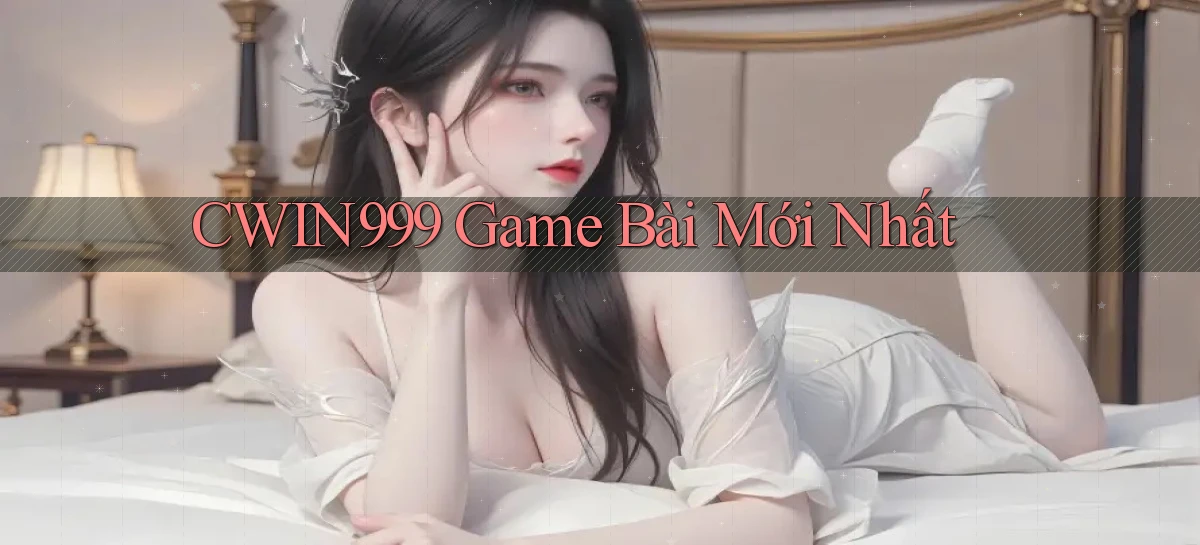 cwin999 game bài mới nhất