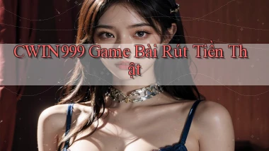 cwin999  game bài rút tiền thật
