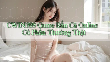 cwin999  game bắn cá online có phần thưởng thật