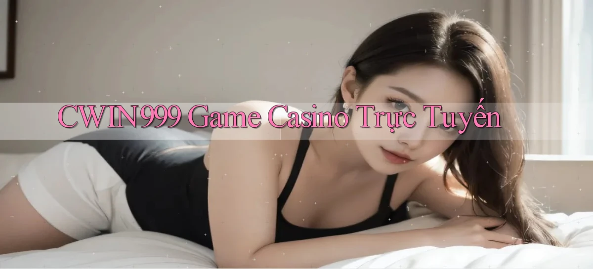 cwin999 game casino trực tuyến