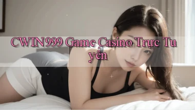 cwin999 game casino trực tuyến