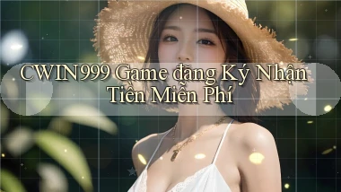 cwin999 game đăng ký nhận tiền miễn phí