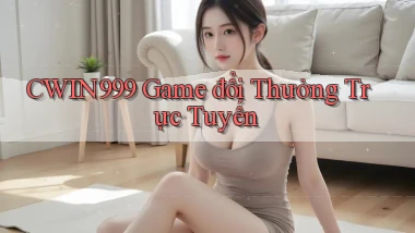 cwin999 game đổi thưởng trực tuyến