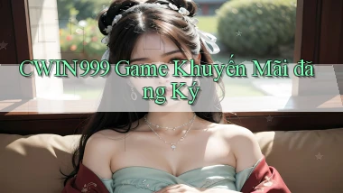 cwin999 game khuyến mãi đăng ký